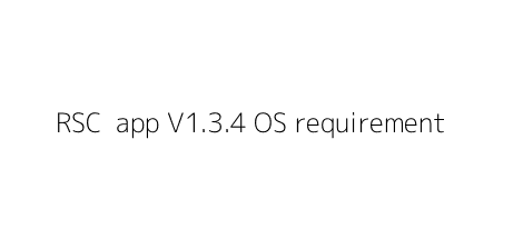RSC+ app V1.3.4 OS requirement